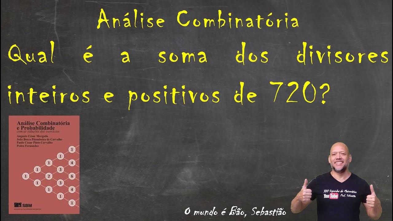 ANÁLISE COMBINATÓRIA - Qual é a soma dos divisores inteiros e positivos de 720? (EM13MAT310)