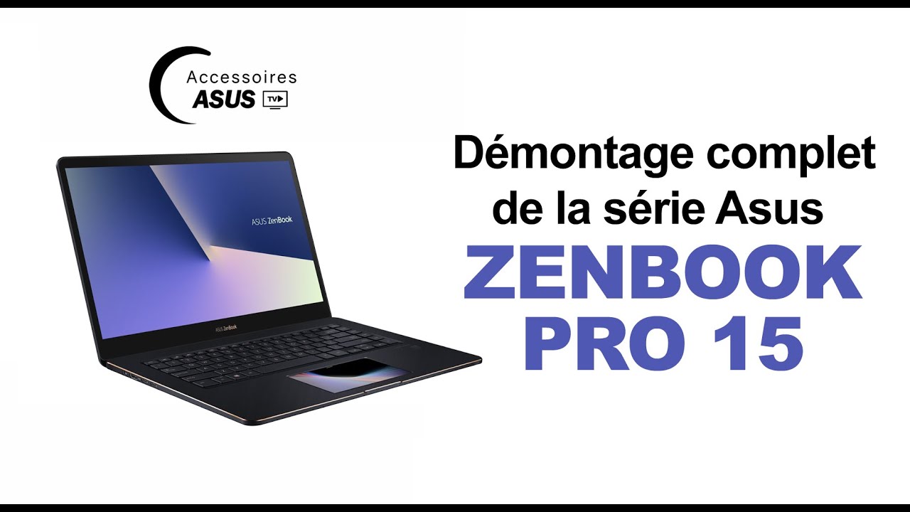 Série Asus Zenbook Pro 15 : Démontage complet