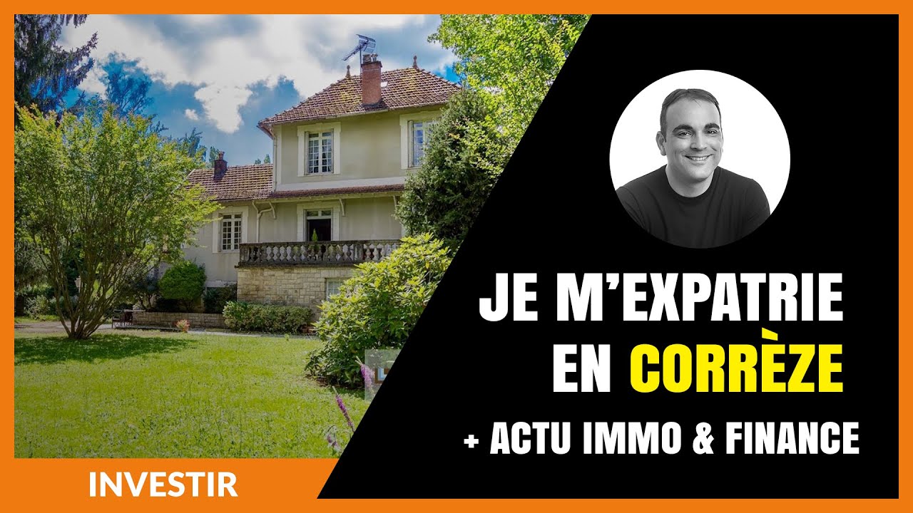 Je pars vivre en Corrèze 🏔 + Actu immo et finance...