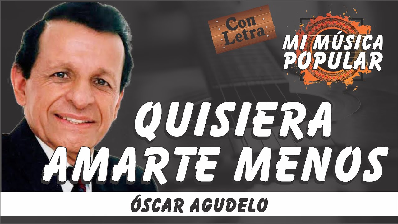Quisiera Amarte Menos - Óscar Agudelo - Con Letra (Video Lyric)