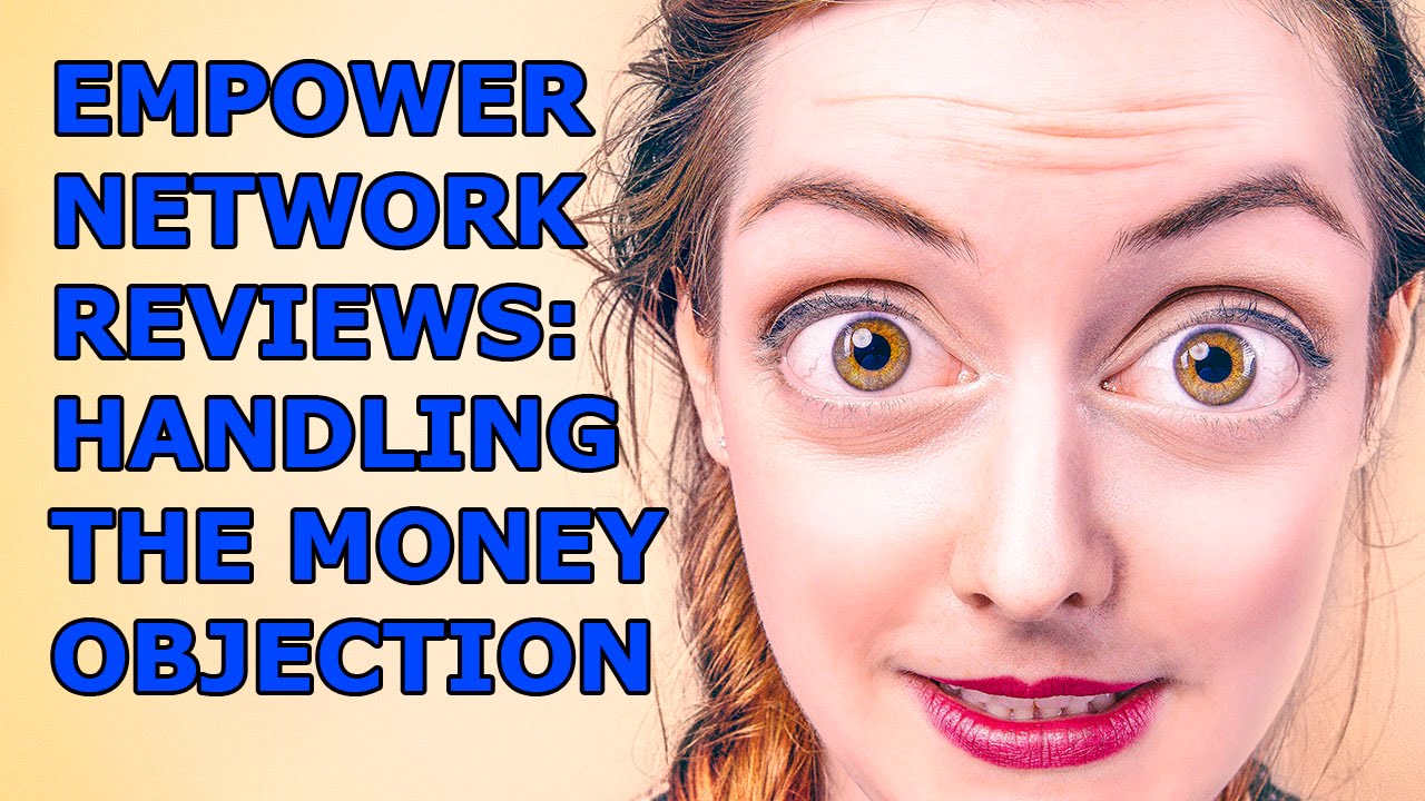empower network reviews : overcoming the money objection