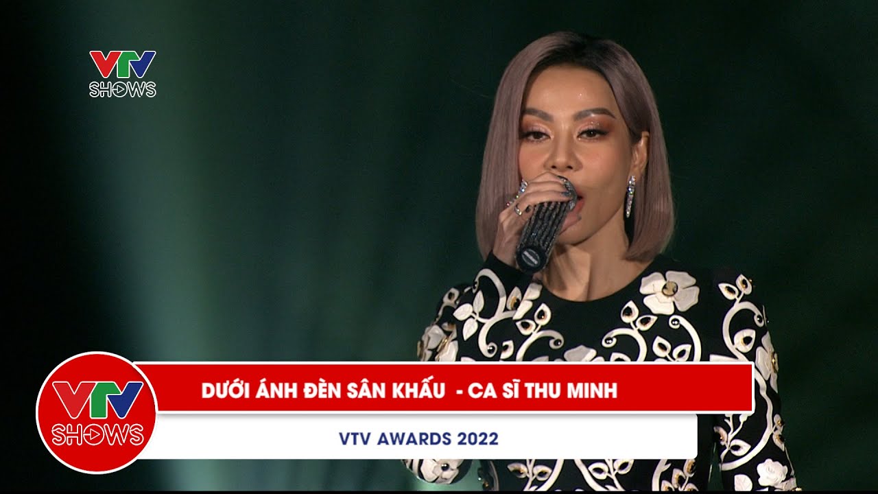 Dưới ánh đèn sân khấu | Ca sĩ Thu Minh | VTV Awards 2022