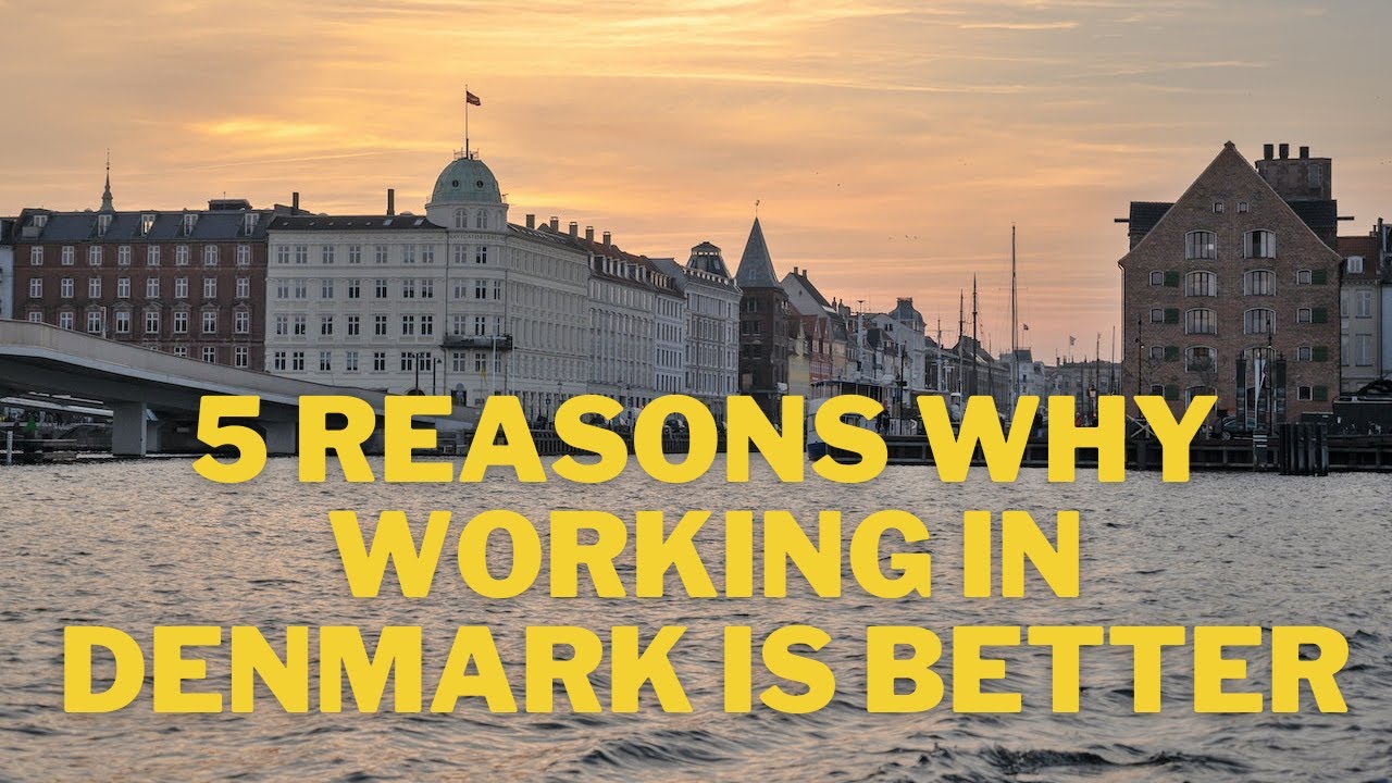 5 Reasons Why It's Better To Work In Denmark