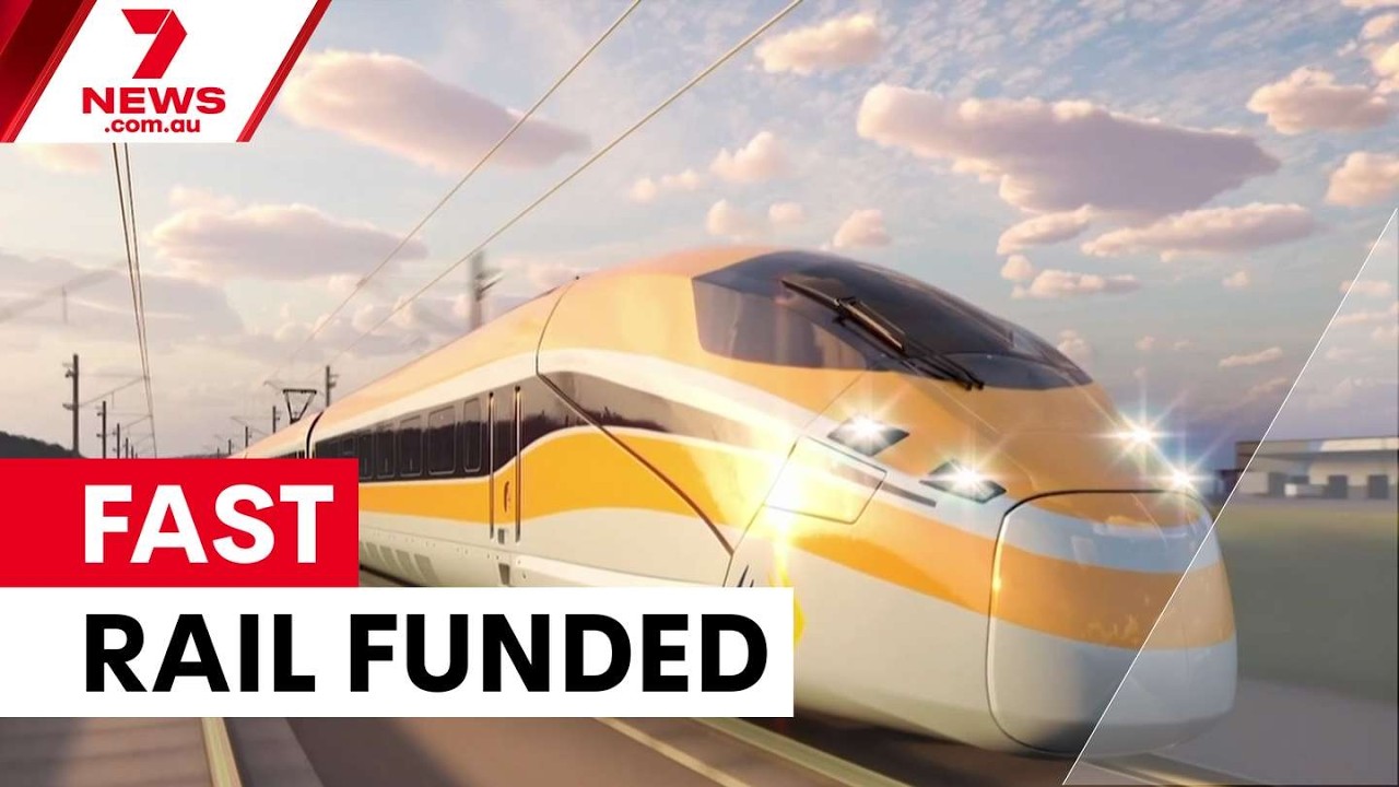 High-speed rail link moves closer to reality | 7NEWS