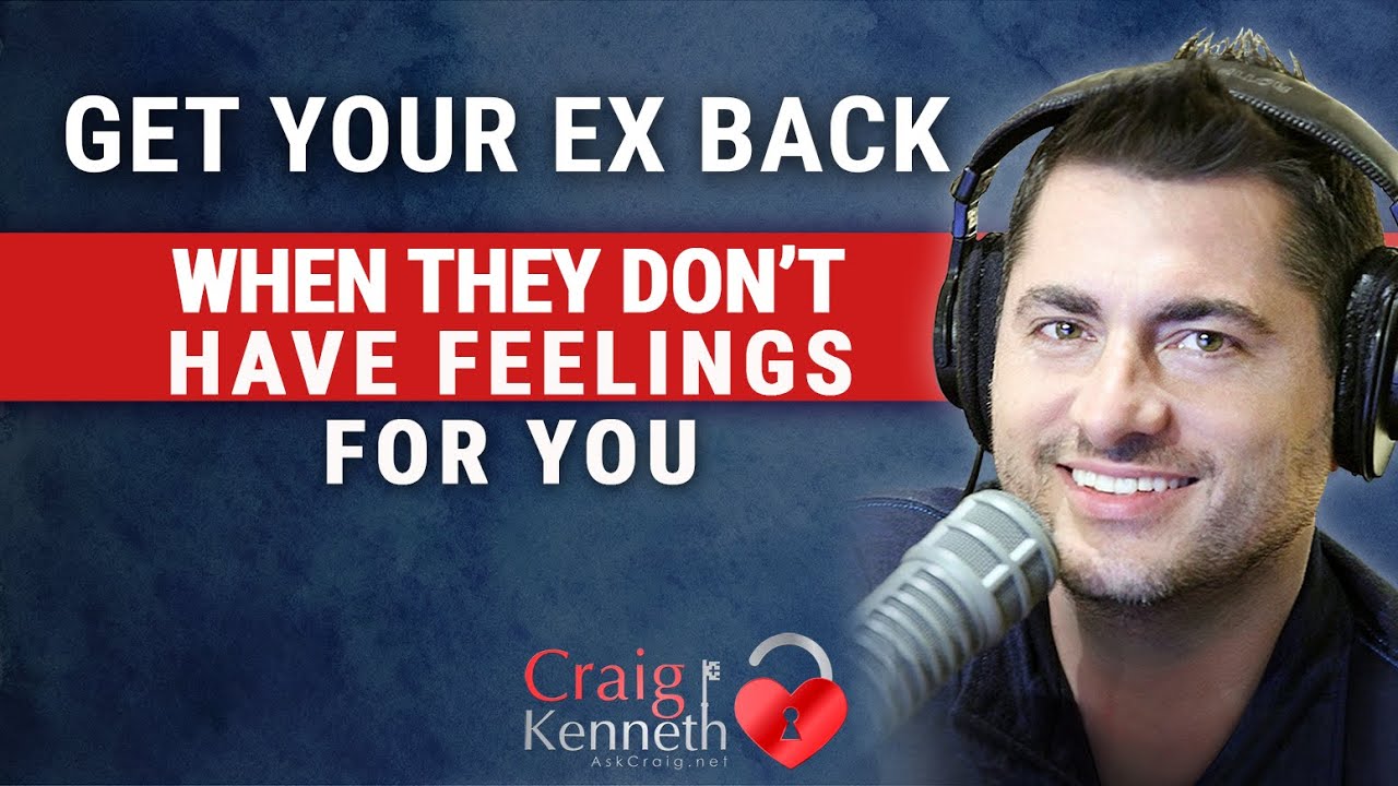 How To Get Your Ex Back When They Don't Have Feelings For You