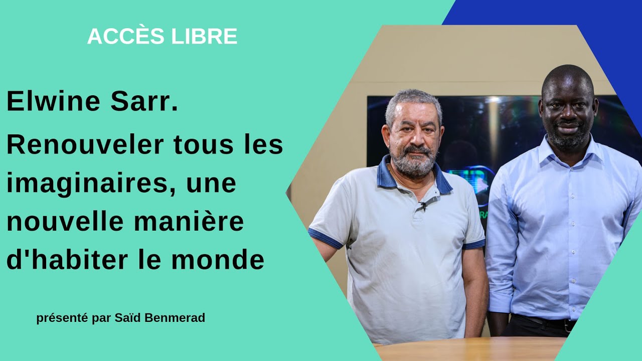 Accès Libre l Felwine Sarr. Renouveler les imaginaires, une nouvelle manière d'habiter le monde