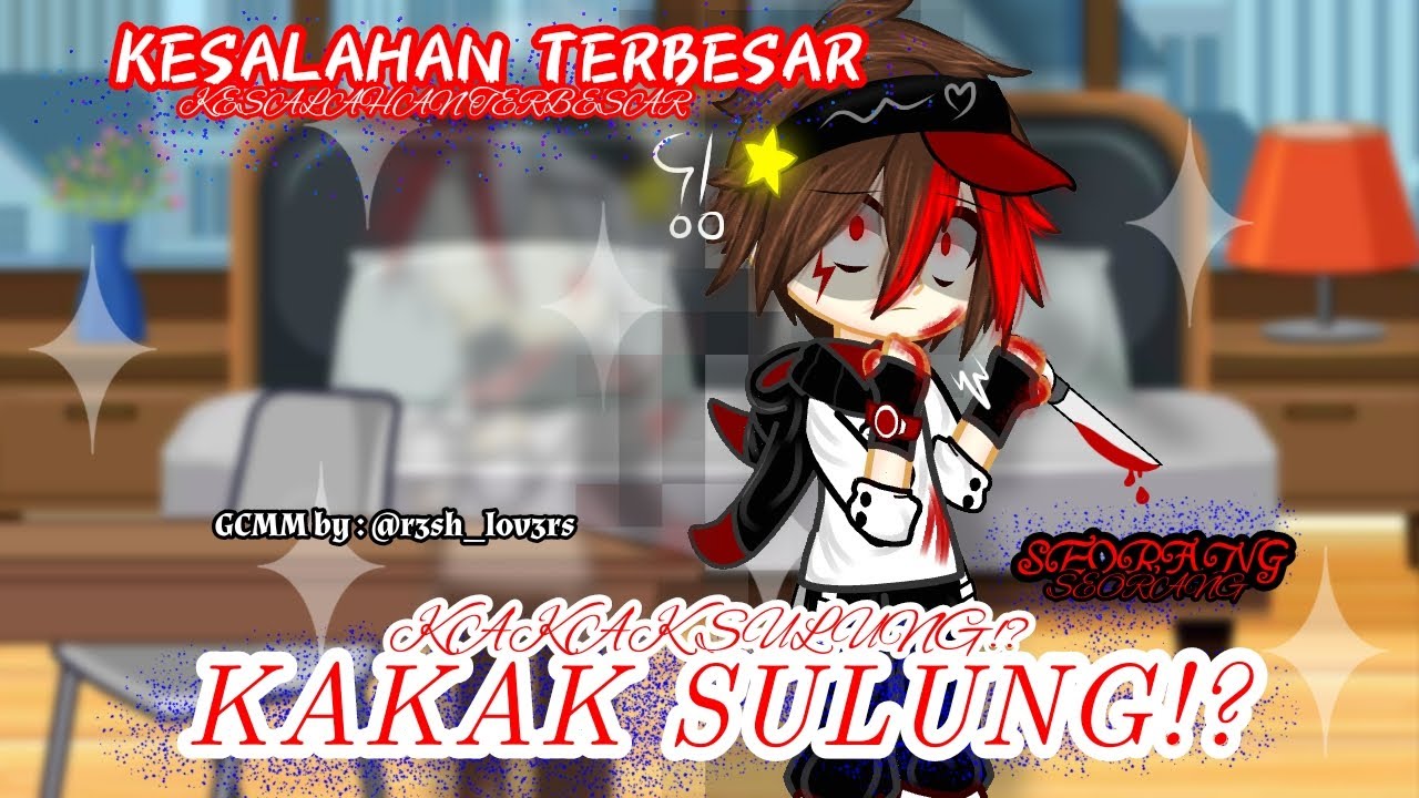 🥀︵KESALAHAN TERBESAR SEORANG KAKAK SULUNG︵💔💤||GCMM🇮🇩/🇲🇾||BOEL||READ DESK!!