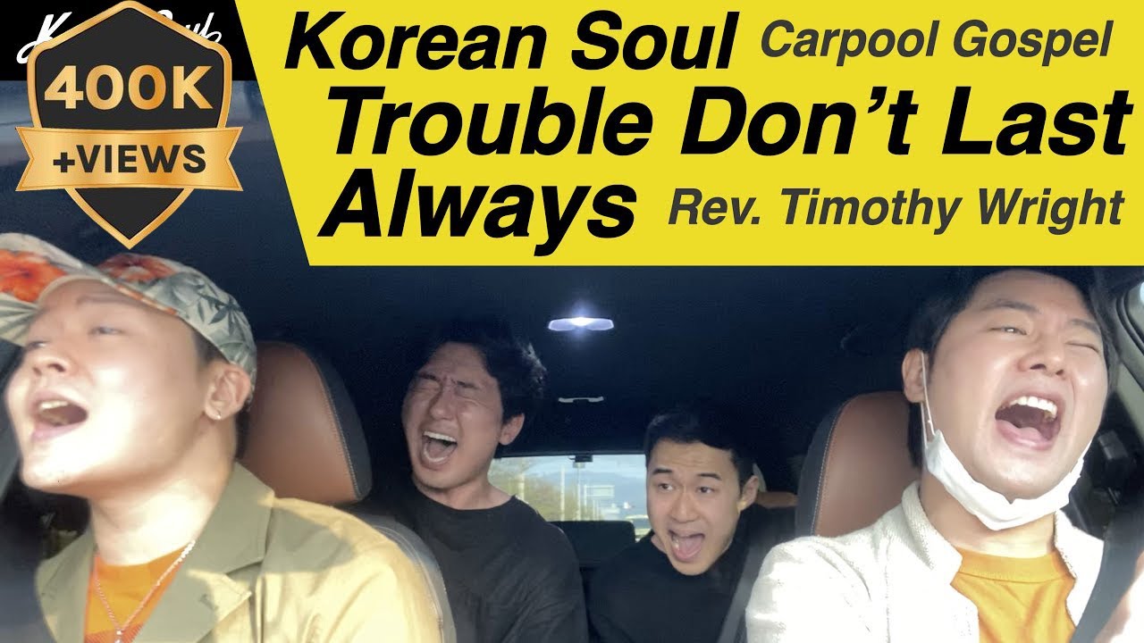 Korean Soul - Trouble Don’t Last Always |  Rev. Timothy Wright