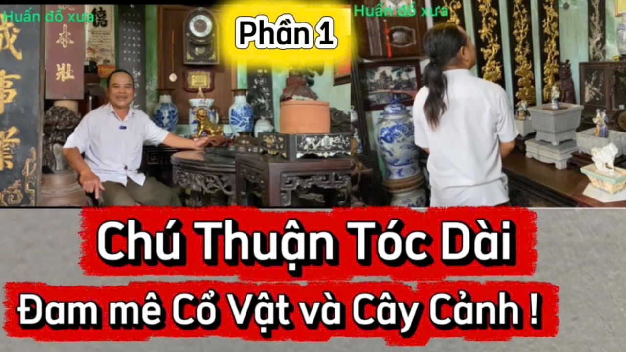 Chú Thuận Tóc Dài đam mê cổ vật và cây cảnh.