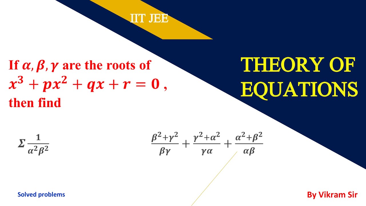 Solved problems on theory of equations |topic: relation between roots and coefficients| IIT JEE CBSE