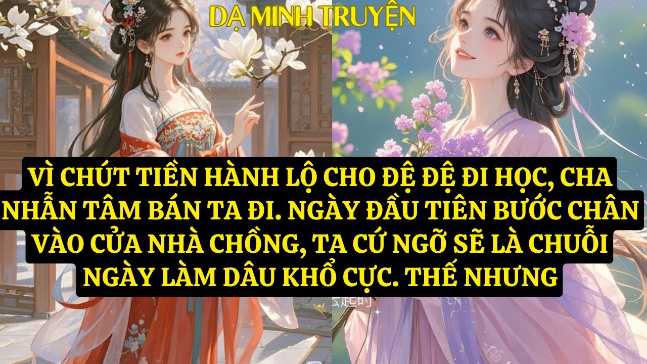 TRUYỆN: VÌ CHÚT TIỀN HÀNH LỘ CHO ĐỆ ĐỆ ĐI HỌC, CHA NHẪN TÂM BÁN TA ĐI. DM105