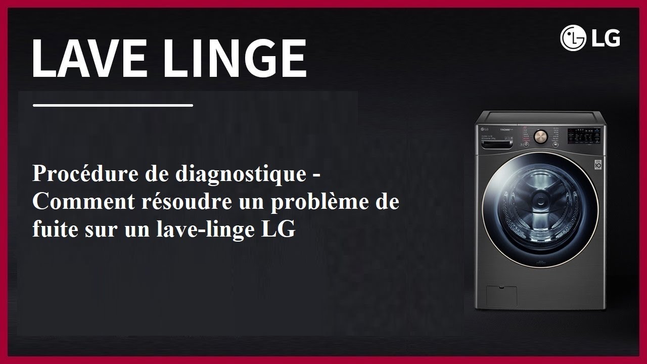 Procédure de diagnostique : Comment résoudre un problème de fuite sur un lave linge LG