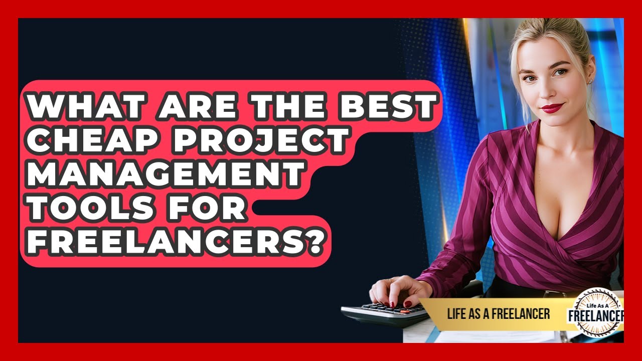 What Are The Best Cheap Project Management Tools For Freelancers? - Life As A Freelancer