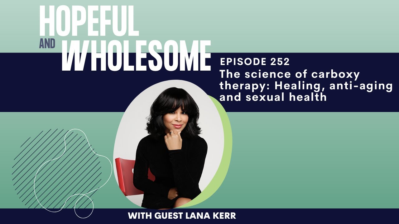 The science of carboxy therapy: Healing Anti Aging and Sexual Health with Lana Kerr
