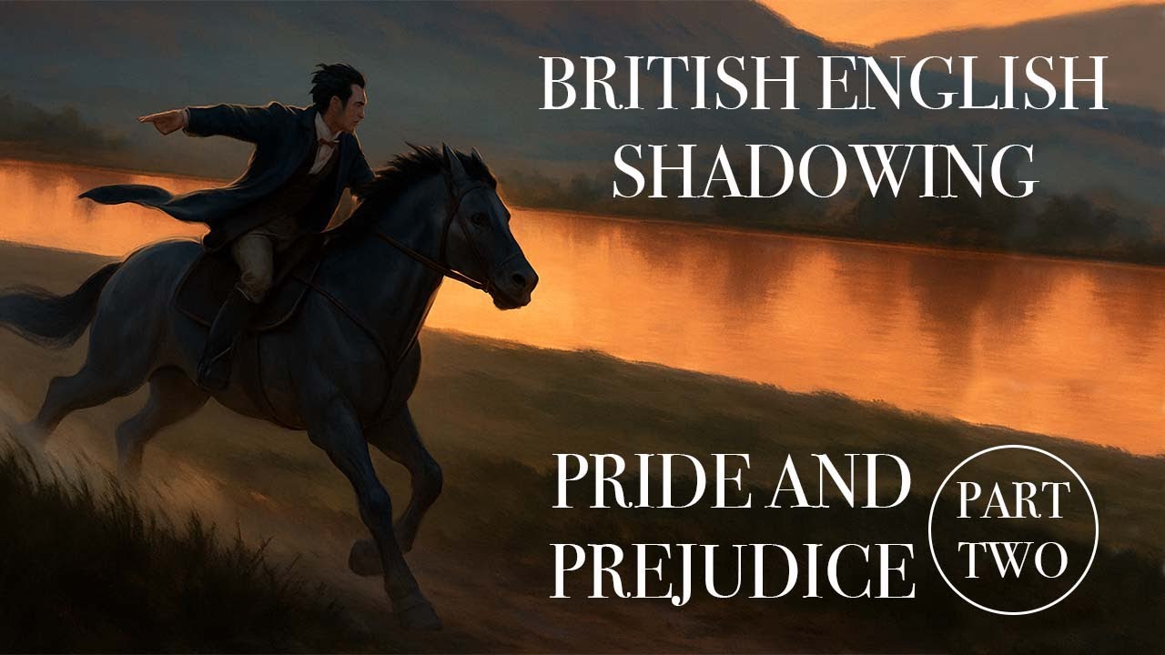British Accent Shadowing | Pride And Prejudice - Part Two | RP Pronunciation Practice