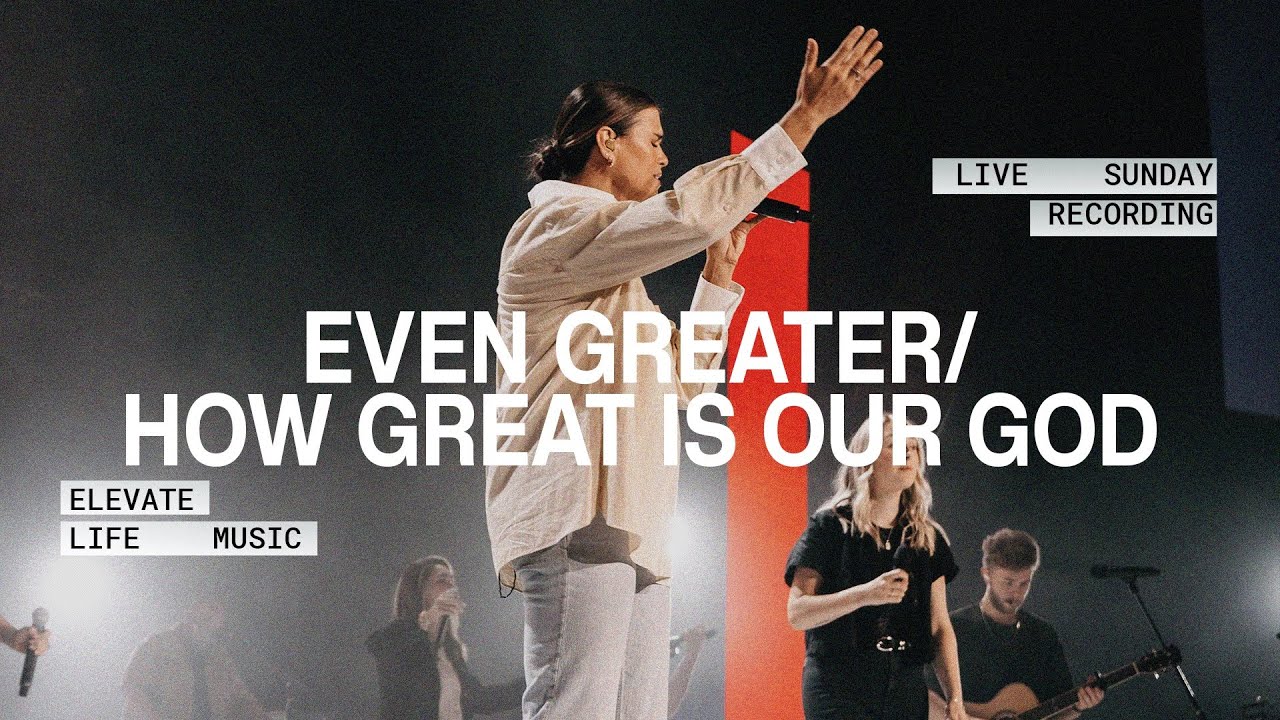 Even Greater & How Great Is Our God | Elevate Life Music, Whitney Craft Jones, Arthur Dyer