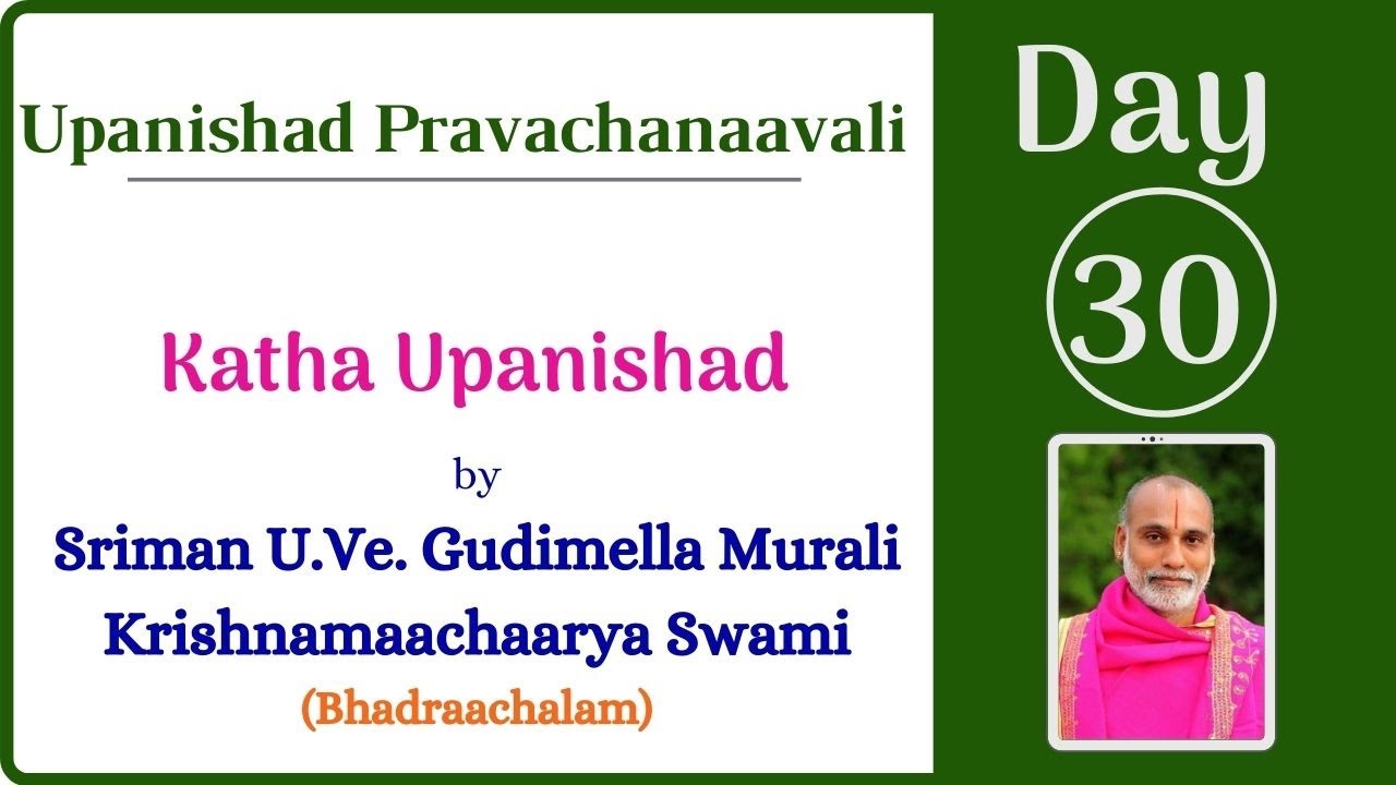 Day 30 Pravachanam [Discourse][V-5, M13-15] of Katha Upanishad by Gudimella Murali Krishnamaachaarya