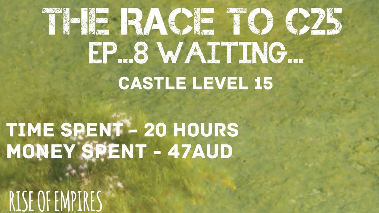 THE RACE TO C25 EP...8 RISE OF EMPIRES ICE & FIRE