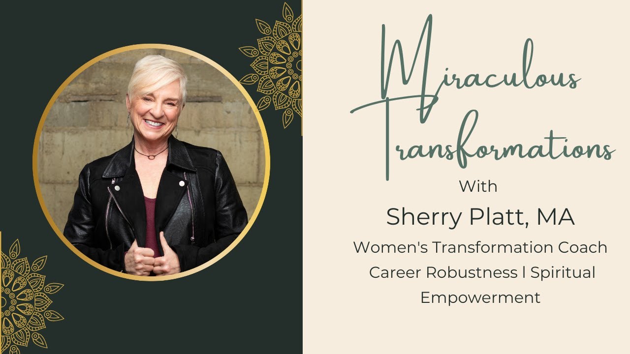Miraculous Transformations with Sherry Platt