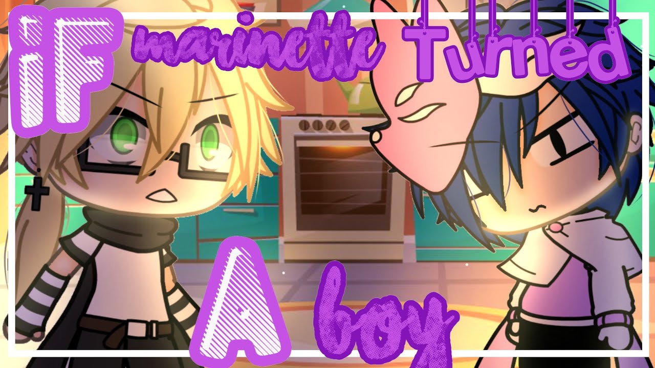 If Marinette turned into a boy ❁ Gacha life/Club ❁ Miraculous ❁ ⚠Might Have errapes!!⚠