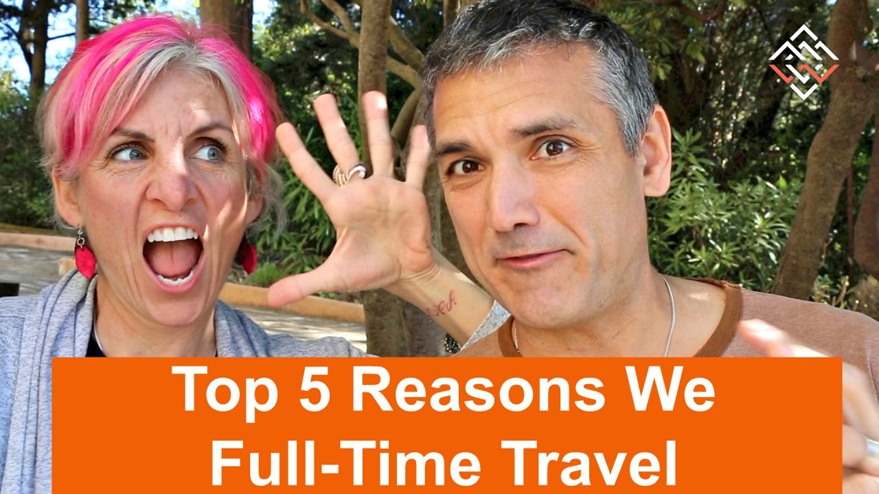 Top 5 Reason We Full-Time Travel! - WorldTowning 101