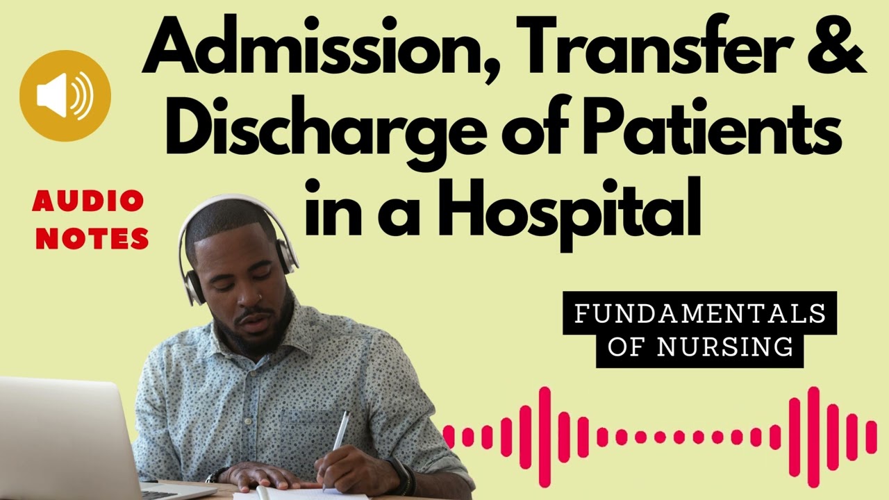Admission,Transfer and Discharge Of Patients within a Hospital. Fundamentals of nursing. Audio Notes