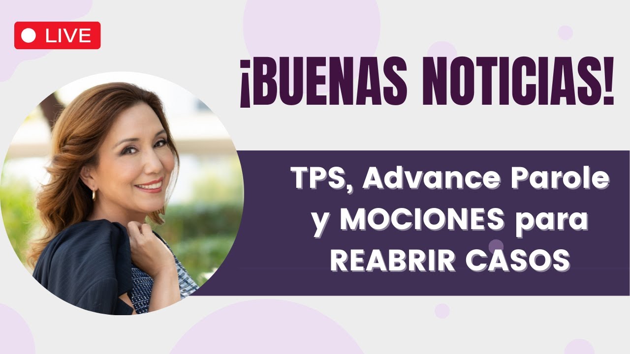 ⭐️ BUENAS NOTICIAS para TPS, Advance parole y Mociones para reabrir casos