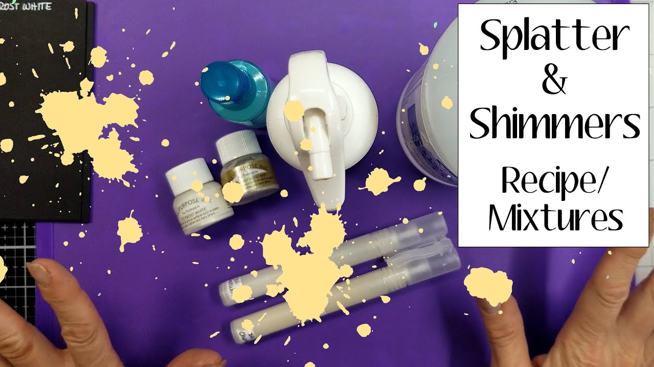 Splatters & Shimmer Sprays Recipes | Mixtures Tutorial | Card Making