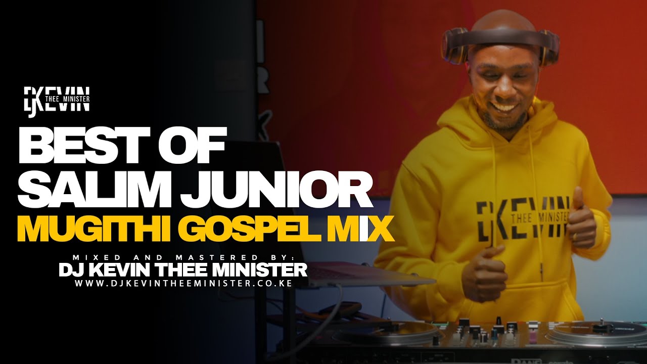 SALIM JUNIOR MUGITHI GOSPEL MIX 🔥 || DJ KEVIN THEE MINISTER LIVE