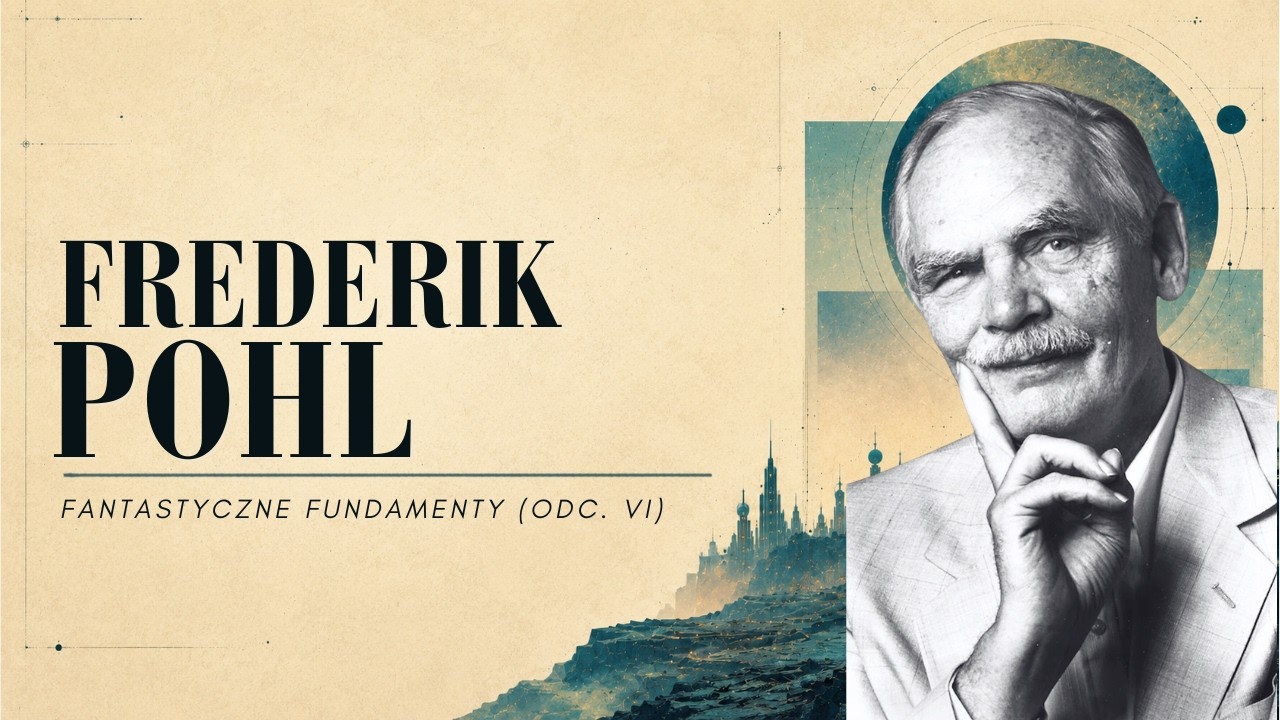 &bdquo;Człowiek Plus&rdquo; Frederik Pohl - Fantastyczne Fundamenty (odc. VI)