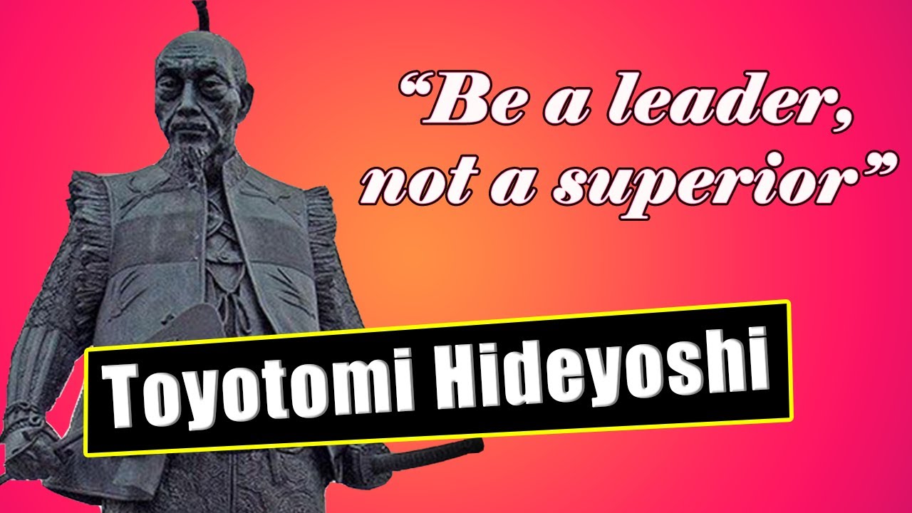 TOYOTOMI HIDEYOSHI Quotes