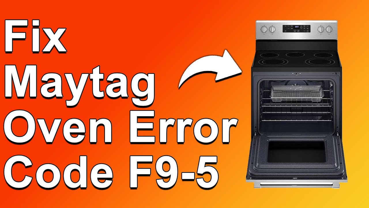 Maytag Oven Error Code F9-5 (How To Fix Error Code F9-5 On Maytag Oven - Troubleshoot Quickly!)
