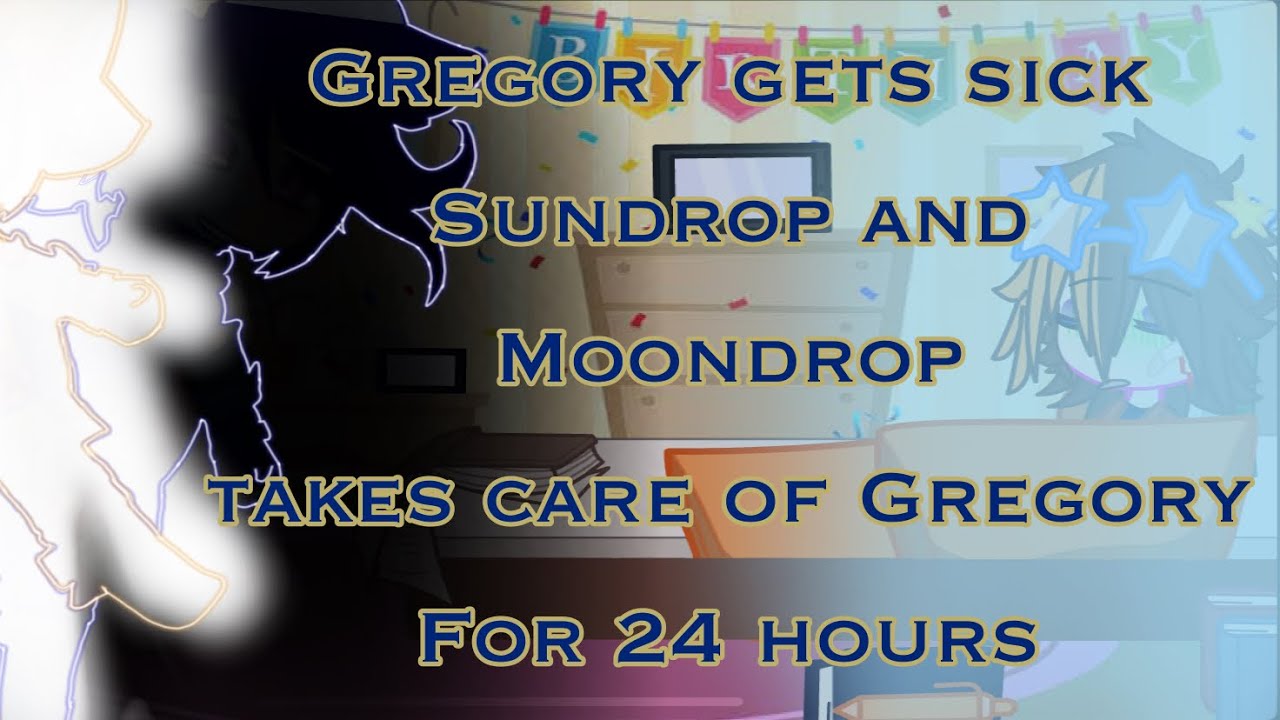 Gregory gets sick; Sundrop and Moondrop takes care of Gregory for 24 hours ||Bad/Cringe/ Sub!||
