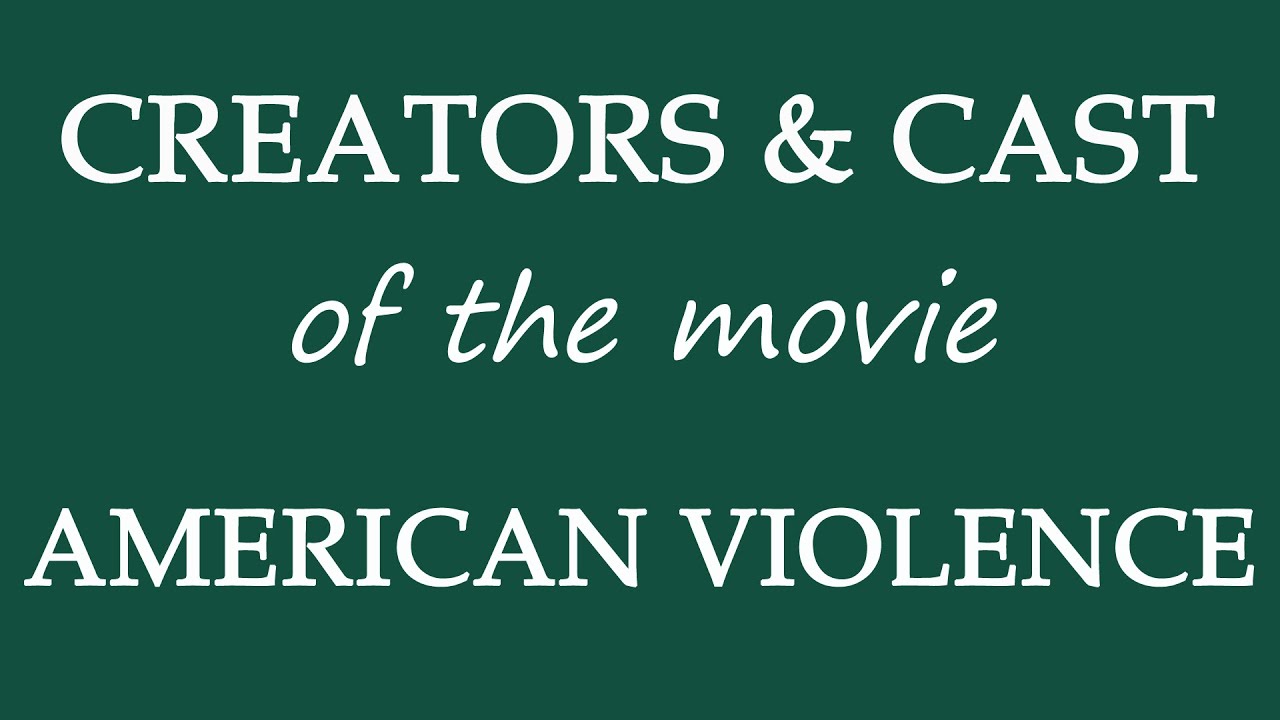 American Violence (2017) Motion Picture Cast Info
