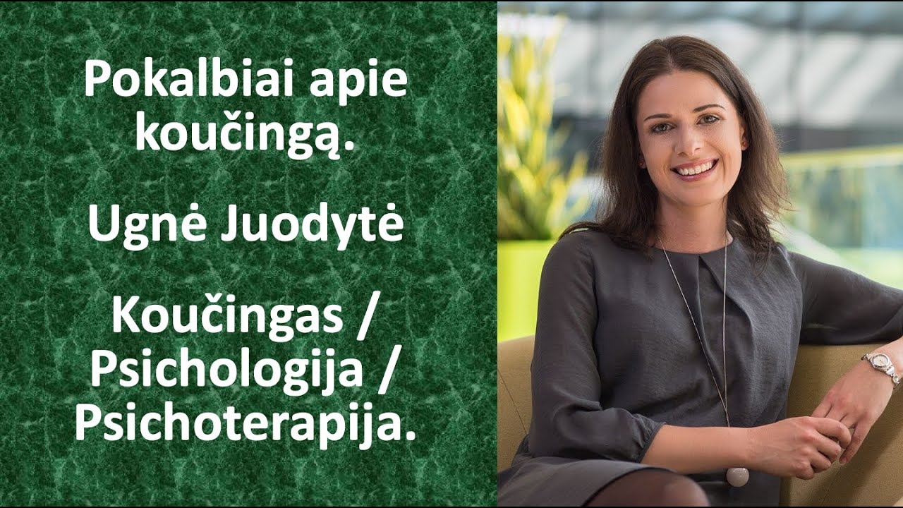 Ugnė Juodytė. Koučingas / Psichologija / Psichoterapija. Pokalbiai apie koučingą.