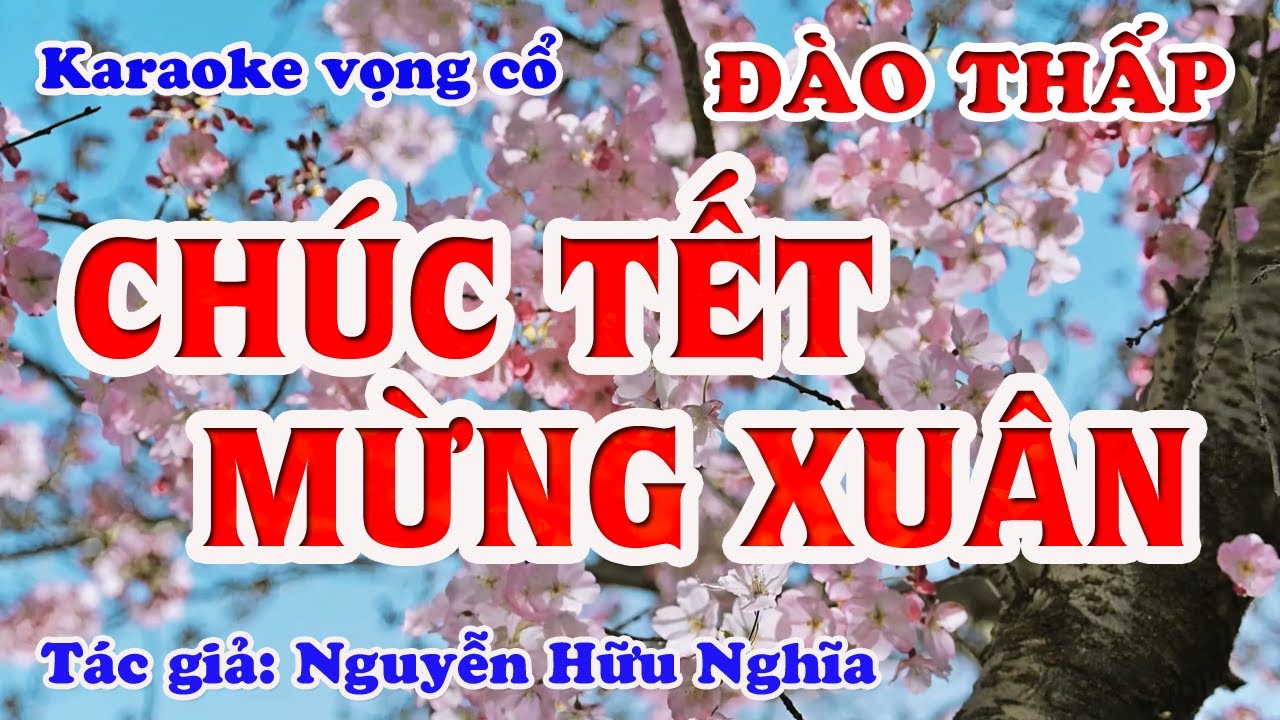Chúc Tết Mừng Xuân - Karaoke vọng cổ Đào Thấp - Tác giả: Nguyễn Hữu Nghĩa.