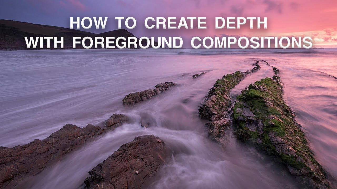 How to Use Foreground to Create Depth | Landscape Photography Composition