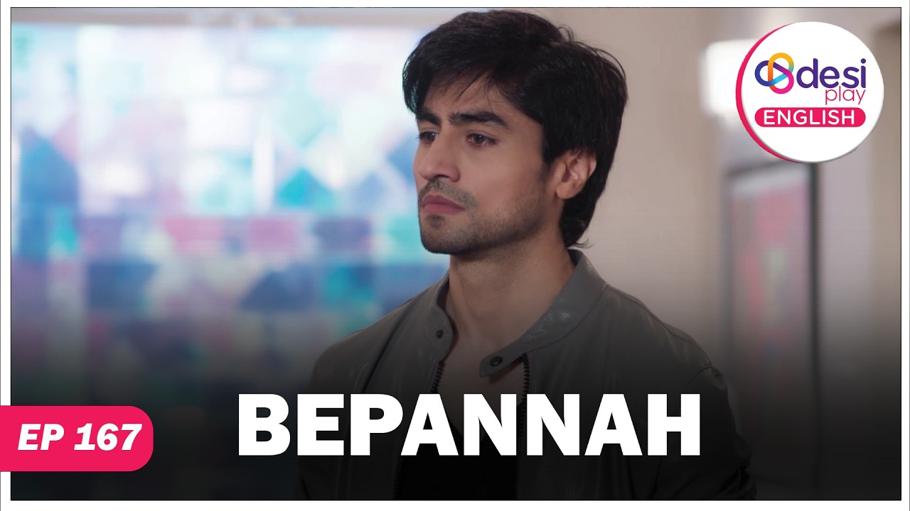 BEPANNAH | Full Episode 167 | When Will The Distance Between Us End | Desi Play-English