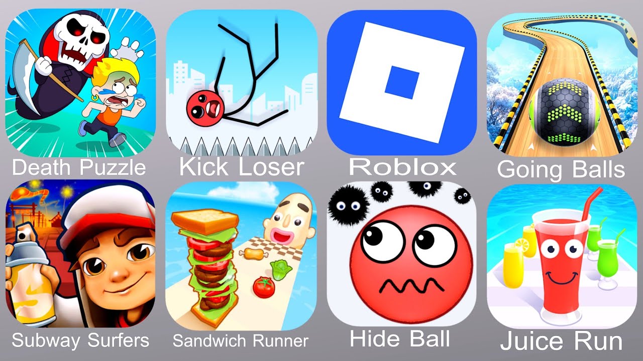 Death Puzzle,Kick Loser,Roblox,Going Balls,Subway Surfers,Sandwich Runner,Hide Ball,Juice Run