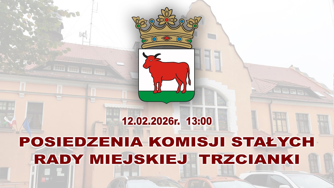 2026-02-12 - Posiedzenia Komisji Stałych Rady Miejskiej Trzcianki (LIVE)