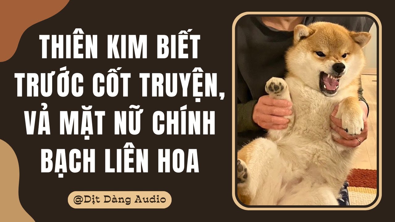[TRUYỆN AUDIO] Thiên Kim Biết Trước Cốt Truyện, Vả Mặt Nữ Chính Bạch Liên Hoa | Dịt Dàng Audio