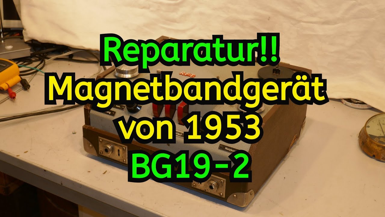 Reparatur eines Tonbandgerätes BG19-2 von 1953