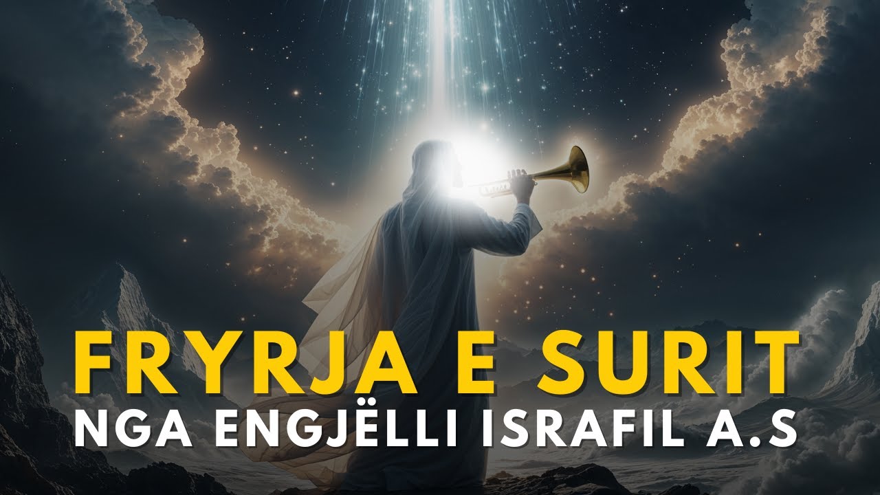 Fryrja në Sur nga Israfil a.s – Fillimi i Fundit të Botës