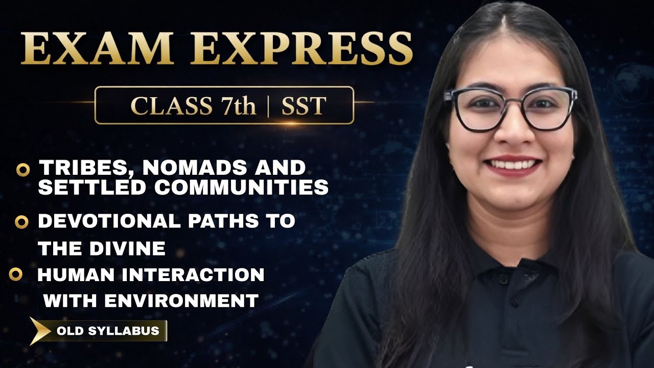 SST Class 7 | Tribes and Nomads, Devotional Paths, Human Interaction with Environment | Exam Express