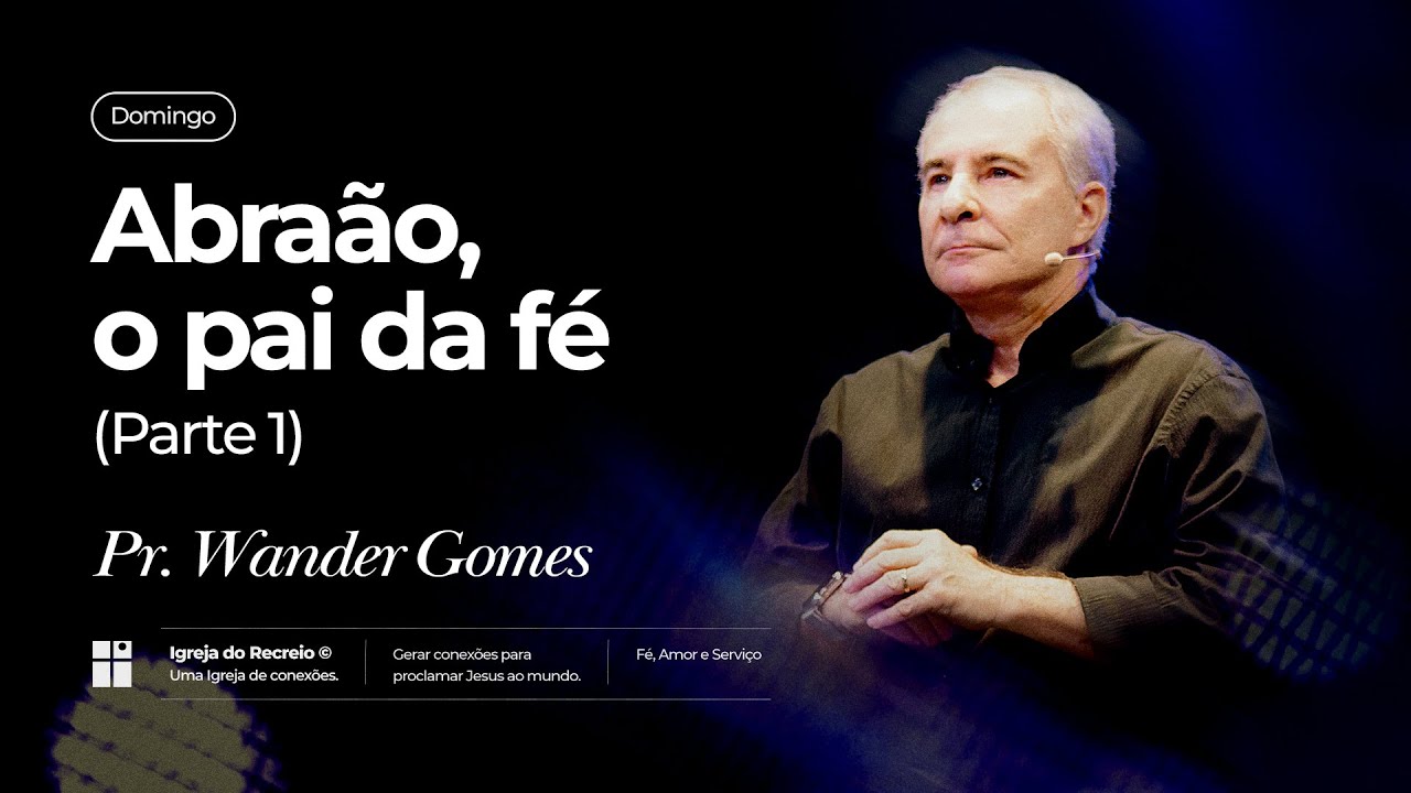 ABRAÃO, O PAI DA FÉ (PARTE 1) | Pr. Wander Gomes