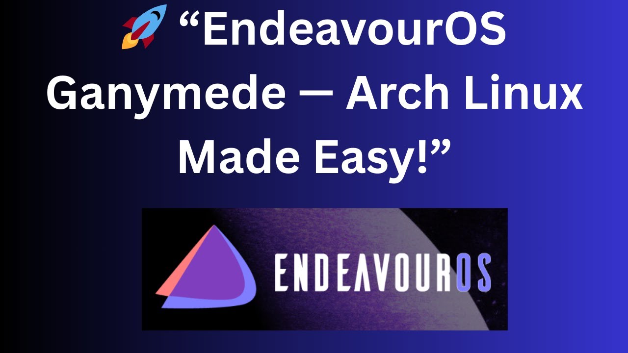 🚀 &laquo;EndeavourOS Ganymede &mdash; Arch Linux стал проще!&raquo;