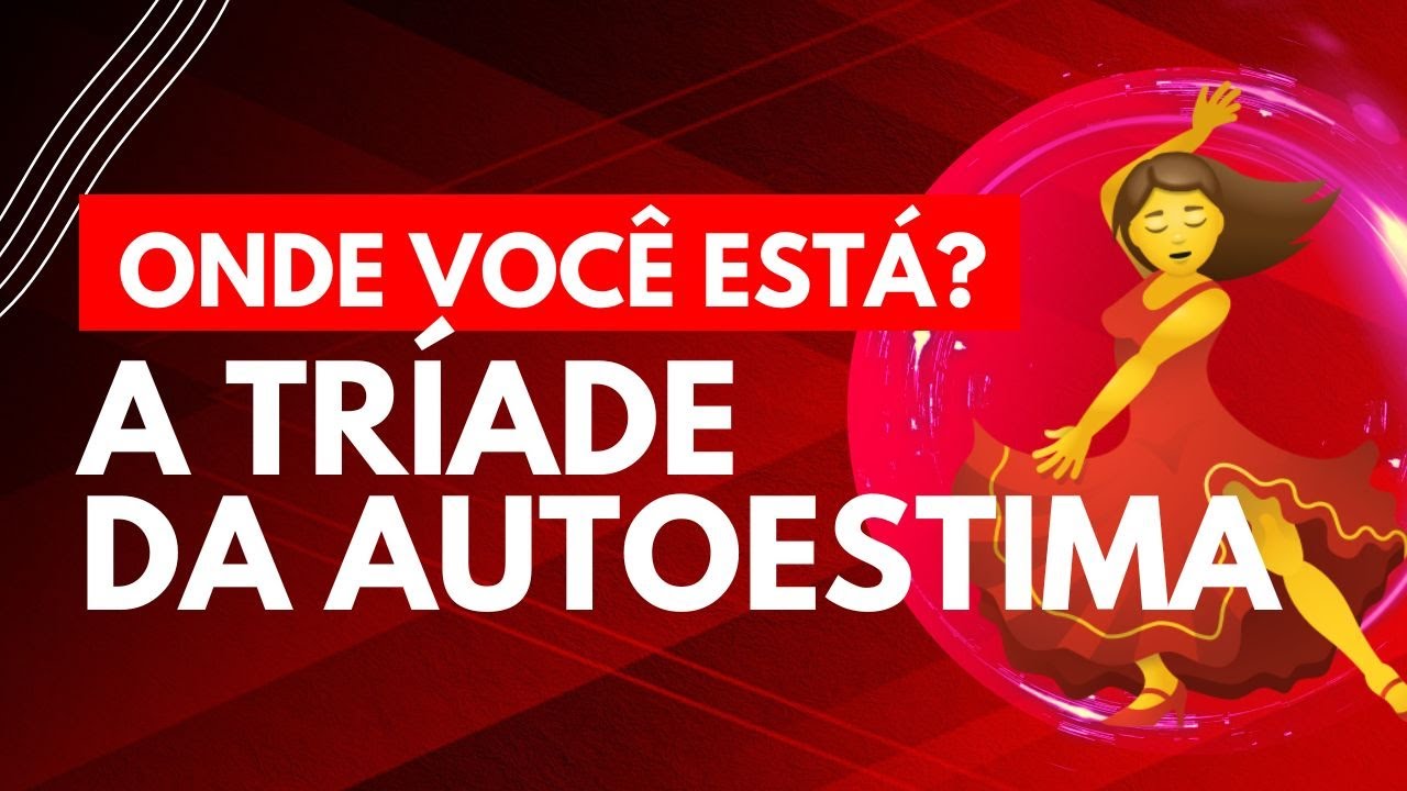 Onde voc&ecirc; est&aacute; na Tr&iacute;ade da Autoestima? | Mente Criativa #CriaTiNaLuz