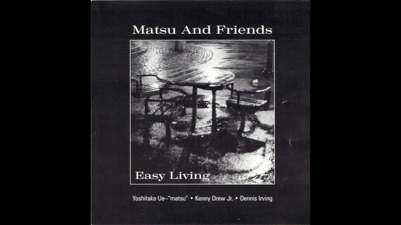 Matsu And Friends – Easy Living  Kenny  Drew Jr.
