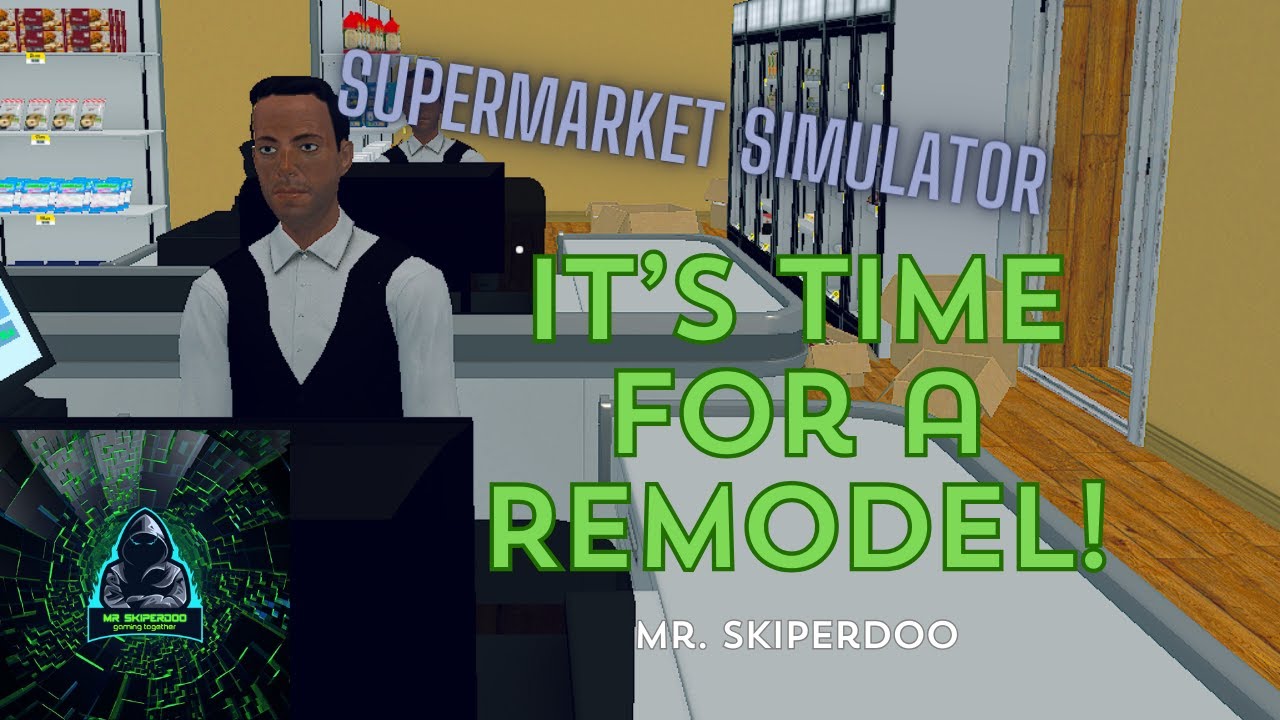 Remodeling the Store, Supermarket Simulator