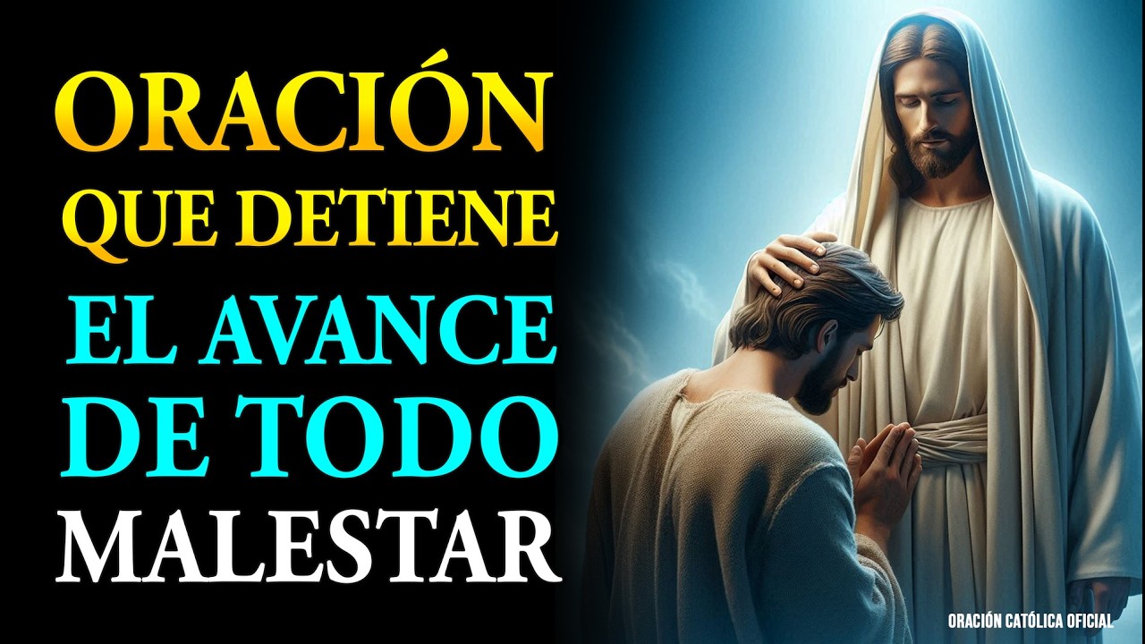 ORACIÓN QUE DETIENE EL AVANCE DE TODO MALESTAR